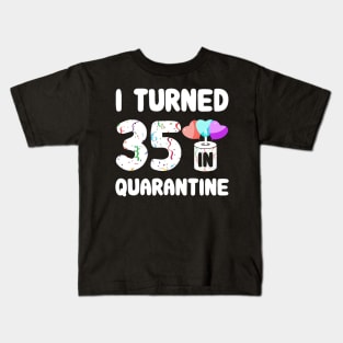 I Turned 35 In Quarantine Kids T-Shirt